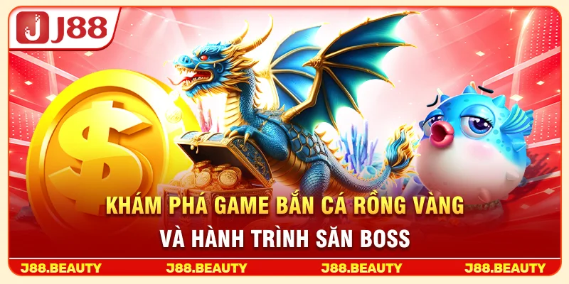 Bắn Cá Rồng Vàng: Săn Boss X300, Bùng Nổ Cuộc Chiến Đại Dương 2 Khám phá game bắn cá Rồng Vàng và hành trình săn boss