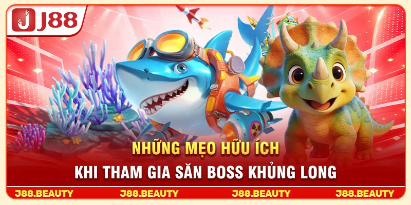Bắn Cá Khủng Long: Khám Phá Thế Giới Tiền Sử, Săn Boss Cực Đã 4 Những mẹo hữu ích khi tham gia săn boss khủng long